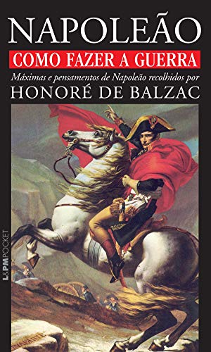 Como fazer a guerra: máximas e pensamentos de Napoleão (Portuguese Edition)