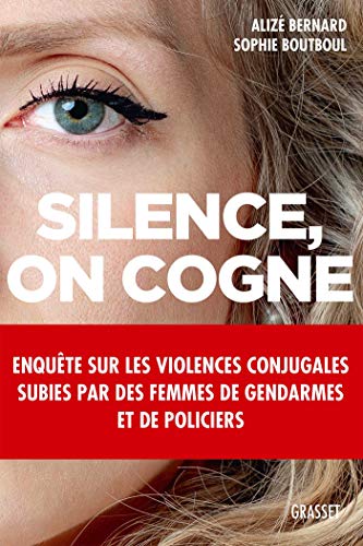 Silence, on cogne: Enquête sur les violences conjugales subies par des femmes de gendarmes et de policiers. (French Edition)