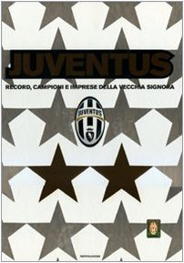 Juventus. Record, campioni e imprese della vecchia signora (Hardcover)