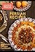Persian Recipes: An Authentic Persian Cookbook
