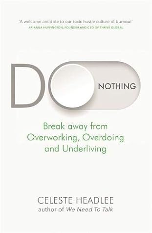 Do Nothing: Break Away from Overworking, Overdoing and Underliving