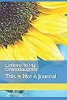 Letters To My Granddaughter: This Is Not A Journal