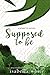 Supposed to Be: An alternat...