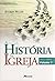 A História da Igreja - Vol 1