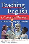 Teaching English to Teens and Preteens: A Guide for English Teachers - With Techniques and Materials for Grades 4-9 Teaching English to Teens and Preteens: A Guide for English Teachers - With Techniques and Materials for Grades 4-9