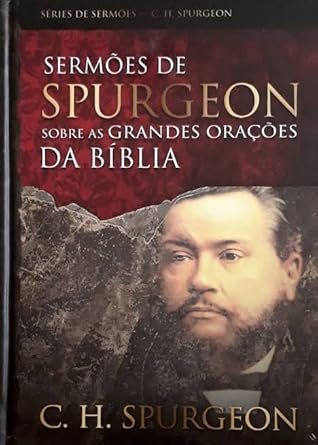 Sermões de Spurgeon Sobre as Grandes Orações da Bíblia