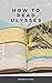 How To Read Ulysses by Francis Ryan