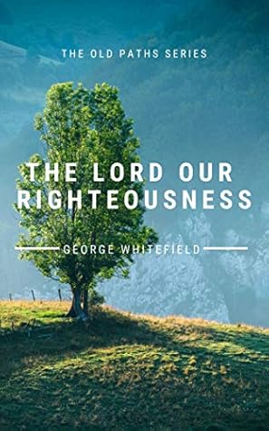 The Lord Our Righteousness (The Old Paths Series Book 2)