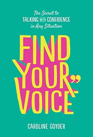 Find Your Voice The Secret To Talking With Confidence In Any Situation Caroline Goyder