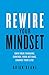 Rewire Your Mindset: Own Your Thinking, Control Your Actions, Change Your Life!