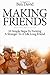 Making Friends: 10 Simple Steps To Turning A Stranger Into A Life Long Friend, Discovering The True Power Of A Friendship.