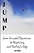 Jump: from Suicidal Depression to Skydiving and Reality's Edge