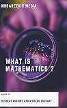 What Is Mathematics ? : Book 20: Kindle Volume