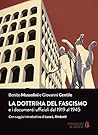 La dottrina del fascismo. E i documenti ufficiali dal 1919 al 1945 La dottrina del fascismo. E i documenti ufficiali dal 1919 al 1945