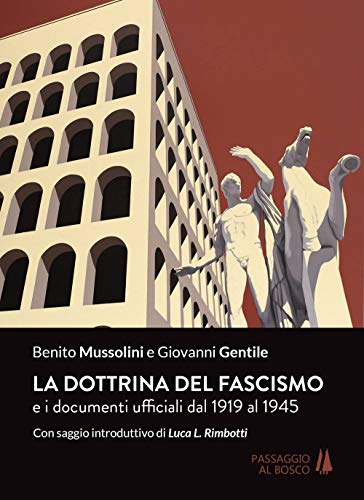 La dottrina del fascismo. E i documenti ufficiali dal 1919 al 1945 (Paperback)