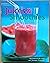 Juices & Smoothies: Over 160 Healthy, Refreshing and Irresistible Drinks and Blends