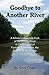 Goodbye to Another River