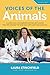 Voices of the Animals: A collection of insightful articles and stories that will change the way you view and treat animals. (The Conscious Bond ™ Book 1)