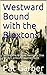 Westward Bound with the Bloxtons: Settling the Arizona Territory; One family's amazing journey west