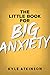 The Little Book for Big Anx...