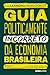 Guia politicamente incorreto da economia brasileira (Portuguese Edition)