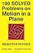 100 Solved Problems on Motion in a Plane: Objective Physics