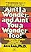 Ain't I a Wonder and Ain't You a Wonder Too! by Jess Lair
