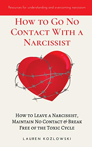 How to go No Contact With a Narcissist: How to Leave a Narcissist, Maintain No Contact & Break Free of the Toxic Cycle (Kindle Edition)