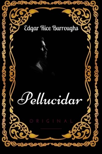 Pellucidar: By Edgar Rice Burroughs - Illustrated