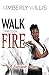 Walk Through Fire by Kimberly Willis