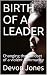 BIRTH OF A LEADER: Changing...