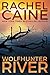 Wolfhunter River (Stillhouse Lake, #3) by Rachel Caine
