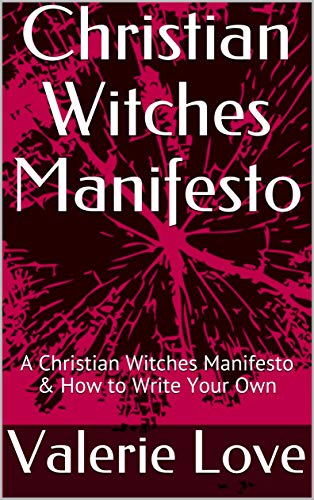 Christian Witches Manifesto: A Christian Witches Manifesto & How to Write Your Own (Kindle Edition)