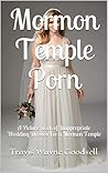 Mormon Temple Porn: A Picture Book of Inappropriate Wedding Dresses For a Mormon Temple
