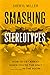Smashing Stereotypes: How to Get Ahead When You're The Only ______ In The Room