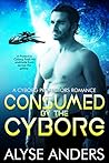Consumed by the Cyborg by Alyse Anders