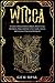 Wicca: A Guide to Wiccan Be...