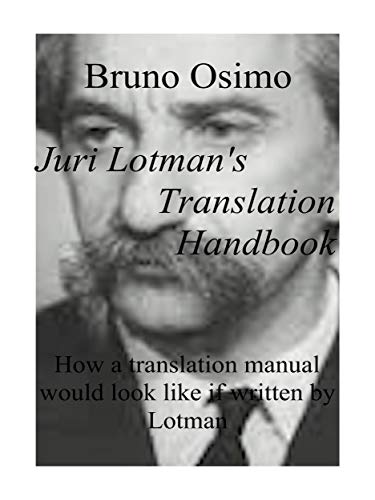 Juri Lotman's Translator's Handbook: What a translation manual would look like if written by Lotman (Translation Studies Book 17)