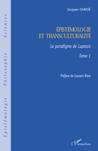 Epistémologie et transculturalité: Le paradigme de Lupasco - Tome 1 (Épistémologie et philosophie des sciences) (French Edition)