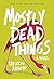 Mostly Dead Things