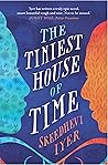 The Tiniest House of Time by Sreedhevi Iyer