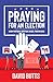 Praying for an Election: A ...