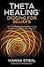 THETAHEALING®: DIGGING FOR BELIEFS – HOW TO REWIRE YOUR SUBCONSCIOUS THINKING FOR DEEP INNER HEALIN