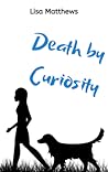 Death By Curiosity by Lisa  Matthews