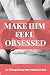Make Him Feel Obsessed 20 Things Every Man Wants in Bed by Amanda Fox
