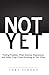 Not Yet: Finding Freedom Wh...