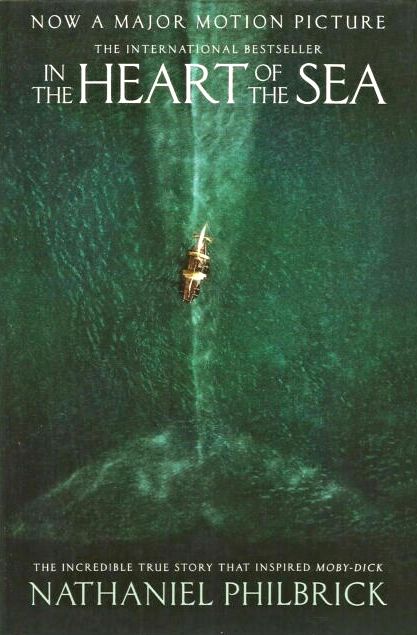 In the Heart of the Sea: The Incredible True Story that Inspired Moby-Dick