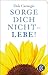 Sorge dich nicht - lebe! (Fischer TaschenBibliothek)