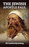 The Jewish Apostle Paul: Rethinking One of the Greatest Jews that Ever Lived