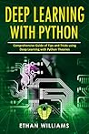 Deep Learning With Python: Comprehensive Guide of Tips and Tricks using Deep Learning with Python Theories